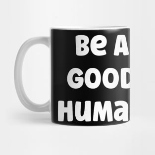 Be A Good Human Mug